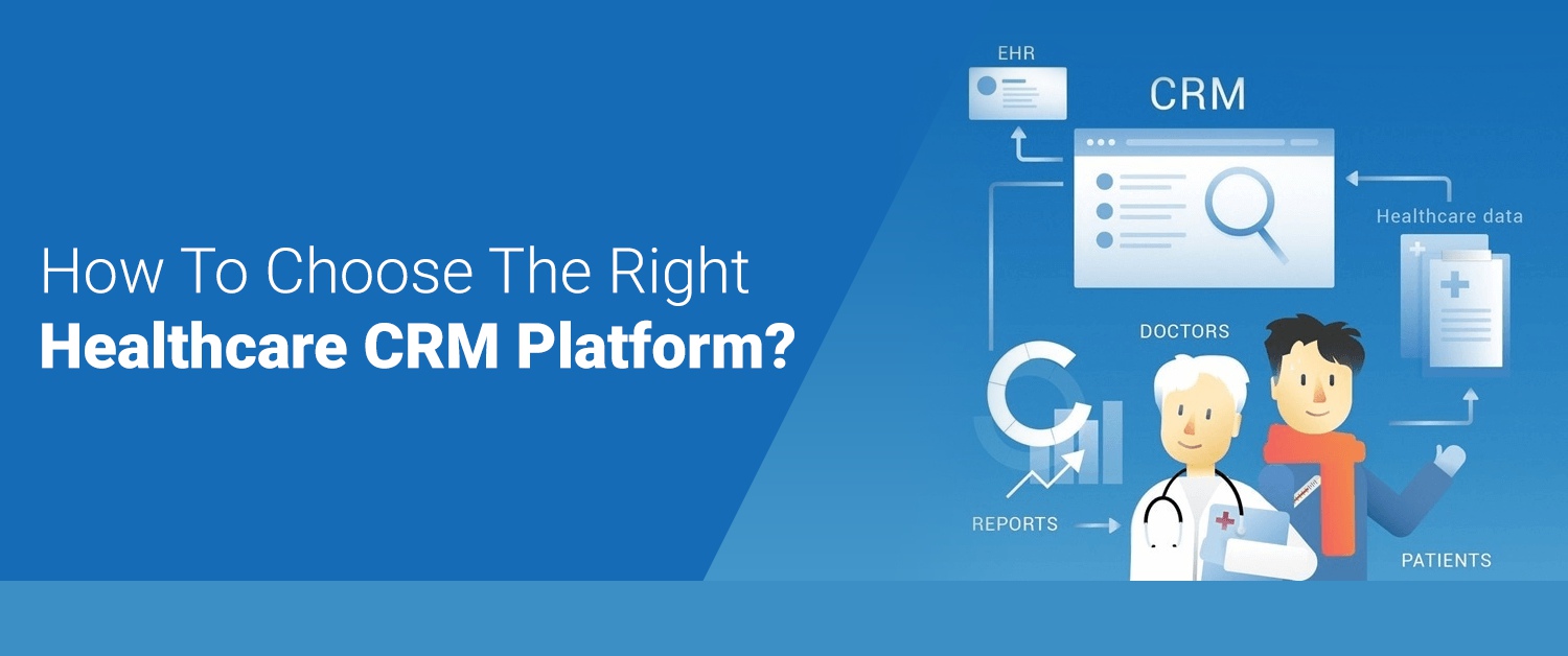 How to Choose the Right Healthcare CRM Platform?