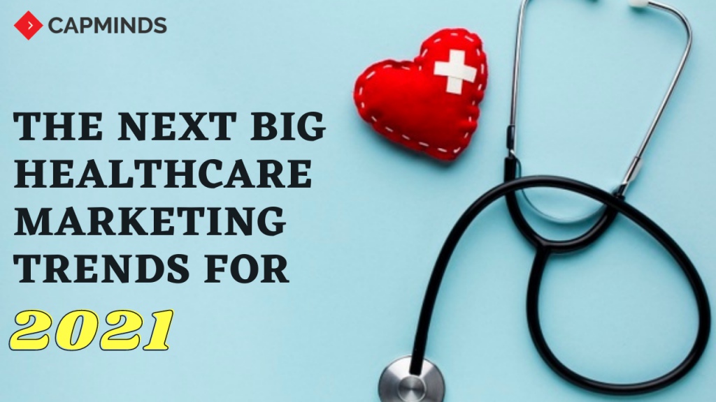 The Next Big Healthcare Marketing Trends For 2021