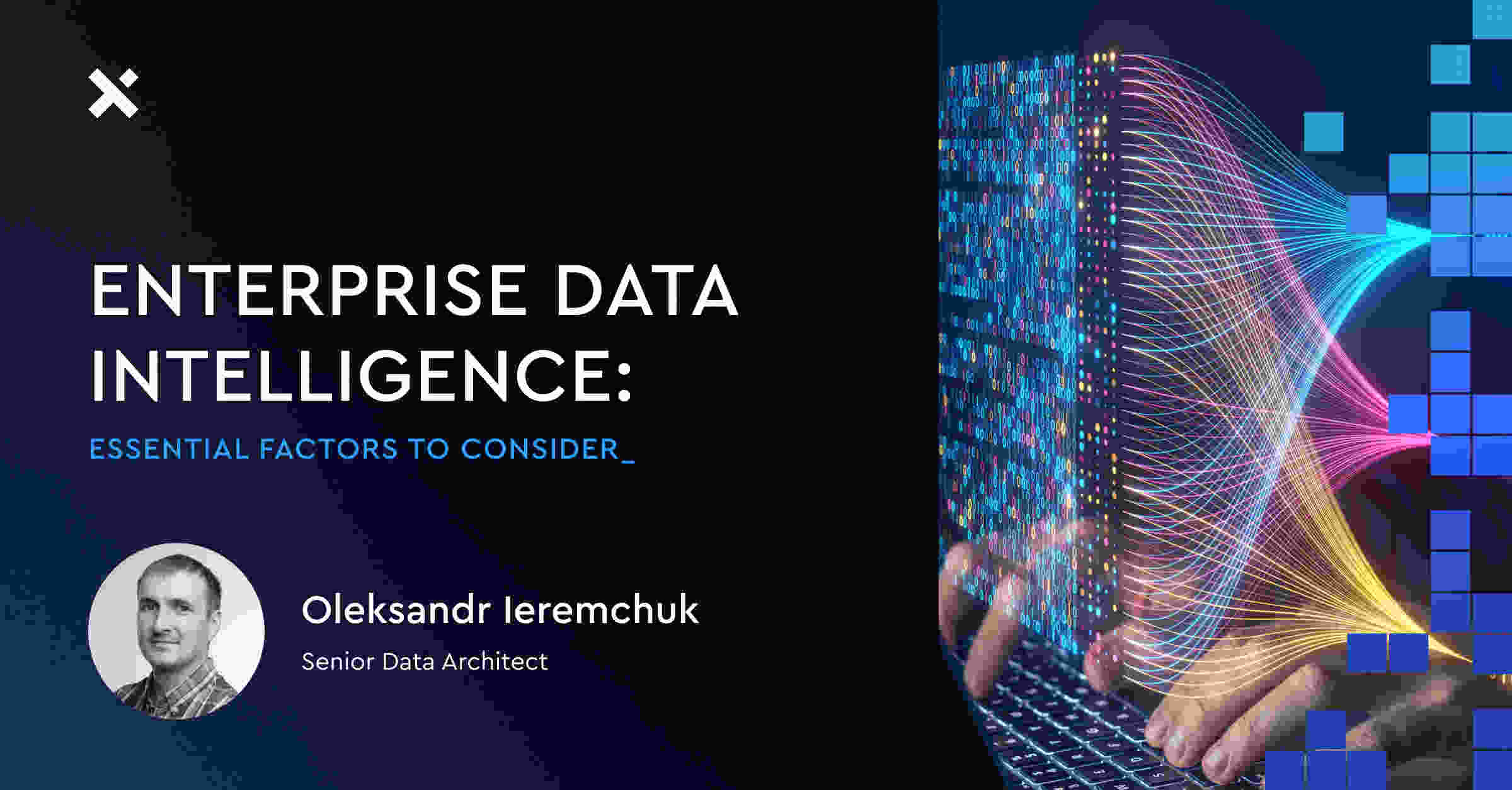 Enterprise Data Intelligence: Essential Factors to Consider