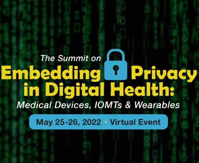 Actionable Intelligence Network presents The Summit on Embedding Privacy in Digital Health: Medical Devices, IoMTs & Wearables, a virtual event to be held on May 25-26, 2022.