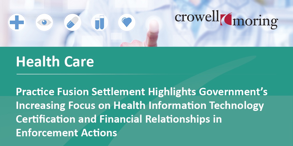 Practice Fusion Settlement Highlights Government’s Increasing Focus on Health Information Technology Certification and Financial Relationships in Enforcement Actions