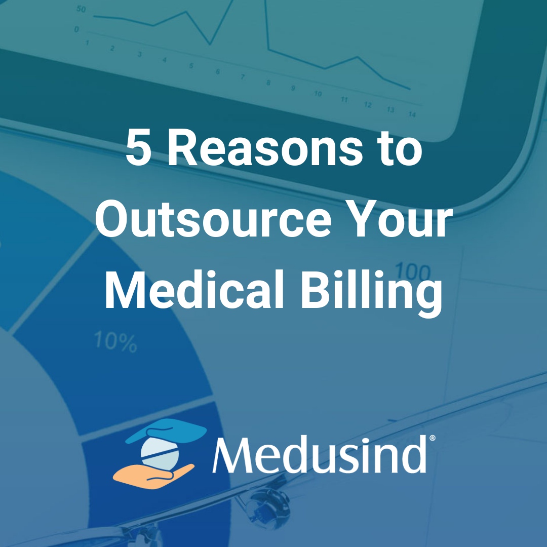 2021 Guide: 5 Reasons to Outsource Your Medical Billing
