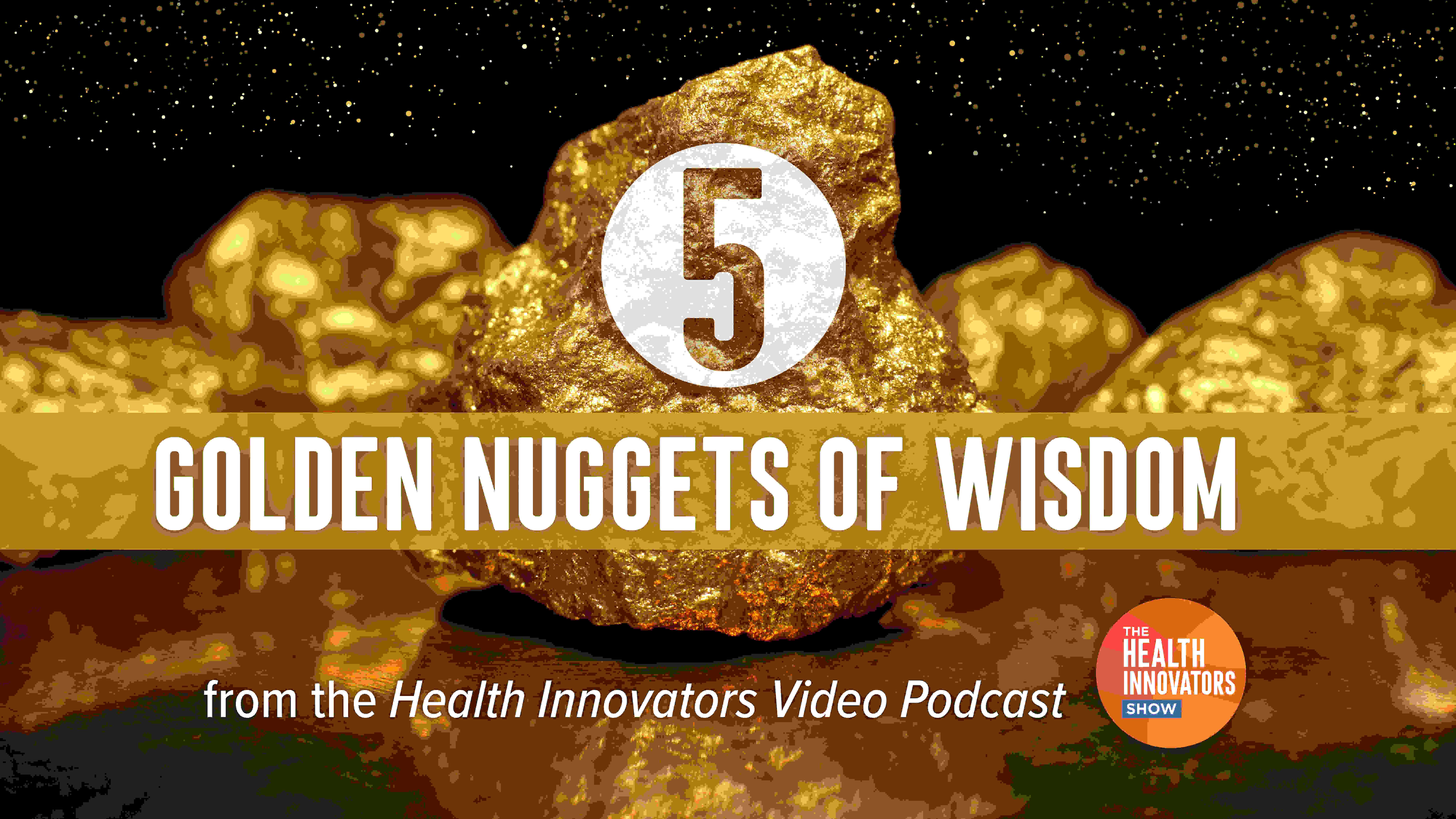 5 Golden Nuggets of Wisdom from the Health Innovators