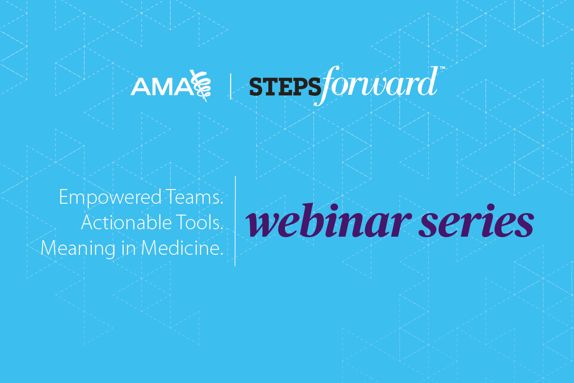 AMA STEPS Forward™ Webinar Series: Actions for Safety & Clinician Well-Being