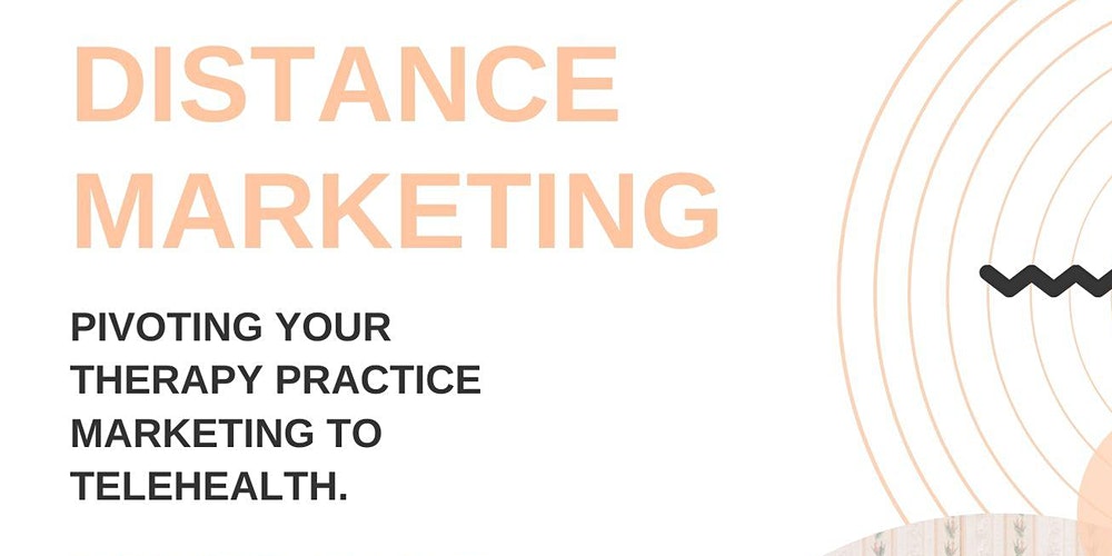 Distance Marketing:Pivoting Your Therapy Practice Marketing to Telehealth