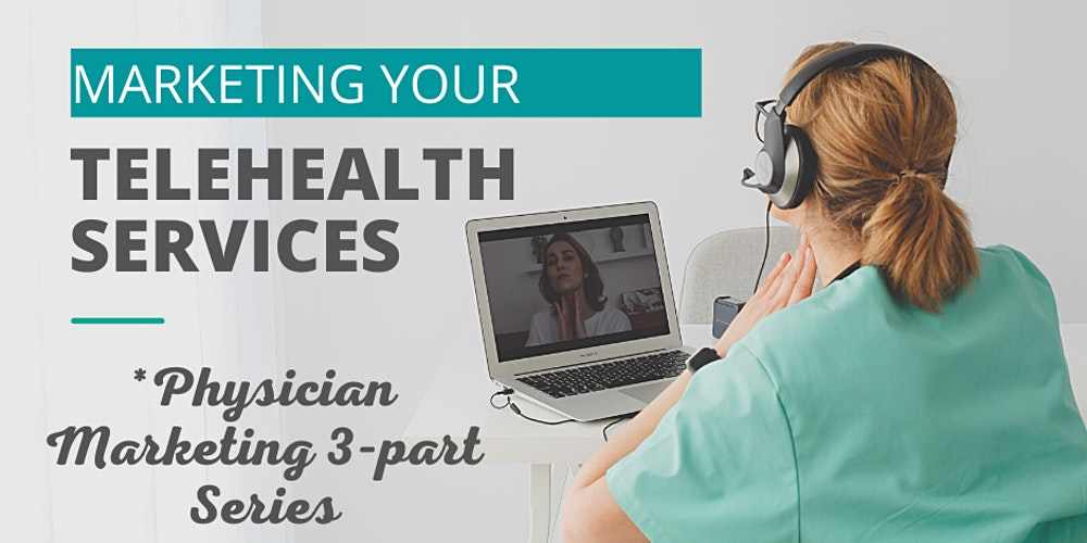 Marketing Your Telehealth Services: Physician Marketing Series