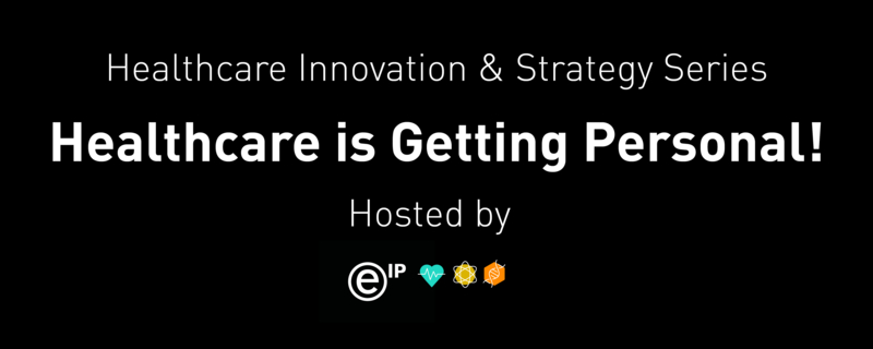 EIP Healthcare Innovation & Strategy Series: Healthcare is Getting Personal