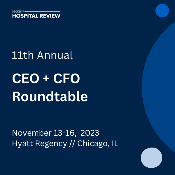 Becker's 11th Annual CEO + CFO Roundtable