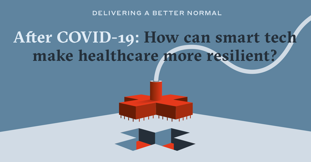 After COVID-19: How Can Smart Tech Make Healthcare More Resilient?