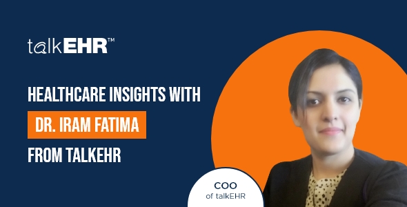 talkEHR COO, Dr. Iram Fatima, Talks About EHR Innovation, Telehealth, & …