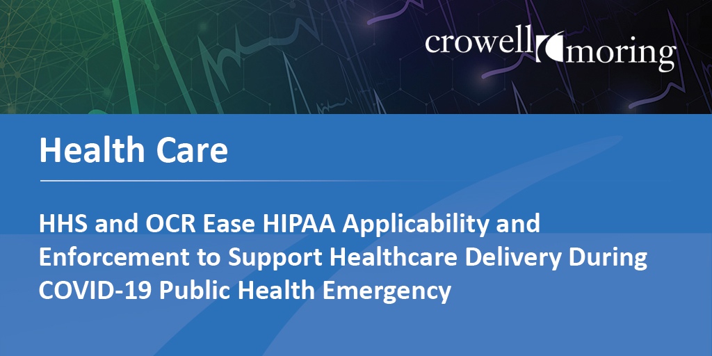 HHS and OCR Ease HIPAA Applicability and Enforcement to Support Healthcare Delivery During COVID-19 Public Health Emergency